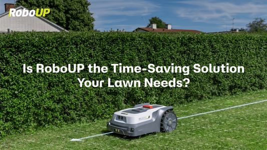 How RoboUP Robot Mowers Can Save You Time and Money?